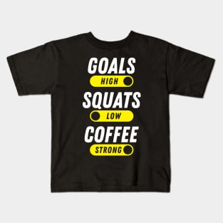 Goals High, Squats Low, Coffee Strong Kids T-Shirt